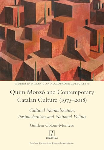 Quim Monzó and Contemporary Catalan Culture (1975-2018): Cultural Normalization, Postmodernism and National Politics (Studies in Hispanic and Lusophone Cultures, Band 45)