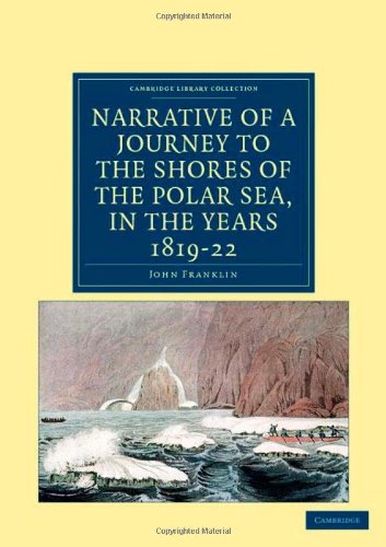 Narrative of a Journey to the Shores of the Polar Sea, in the Years 1819, 20, 21, and 22 (Cambridge Library Collection - Polar Exploration)