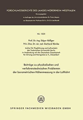 Beiträge zu physikalischen und verfahrenstechnischen Problemen der barometrischen Höhenmessung in der Luftfahrt (Forschungsberichte des Landes Nordrhein-Westfalen, 1531, Band 1531)