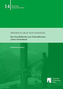 Heinrich Graf von Einsiedel: Eine Einzelfallstudie zum Nationalkomitee "Freies Deutschland" (Bamberger historische Studien)