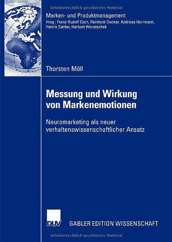 Messung und Wirkung von Markenemotionen: Neuromarketing als neuer verhaltenswissenschaftlicher Ansatz (Marken- und Produktmanagement)