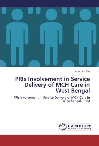 PRIs Involvement in Service Delivery of MCH Care in West Bengal: PRIs Involvement in Service Delivery of MCH Care in West Bengal, India