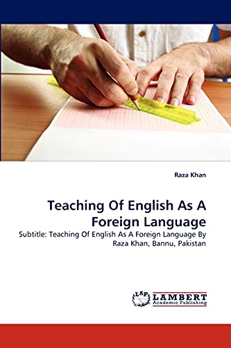 Teaching Of English As A Foreign Language: Subtitle: Teaching Of English As A Foreign Language By Raza Khan, Bannu, Pakistan