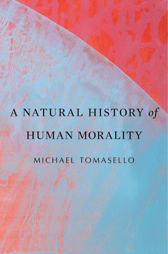 Michael Tomasello A Natural History Of Human Morality