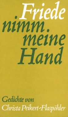 Friede, nimm meine Hand: Gedichte