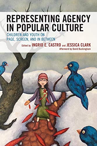 Representing Agency in Popular Culture: Children and Youth on Page, Screen, and In Between (Children and Youth in Popular Culture)