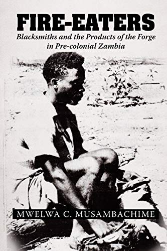 Fire-Eaters: Blacksmiths and the Products of the Forge in Pre-colonial Zambia