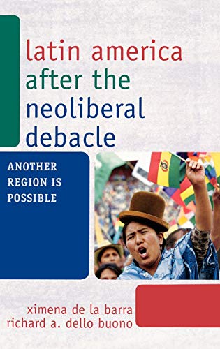 Latin America after the Neoliberal Debacle: Another Region is Possible (Another Road Is Necessary: Human Rights, Environmental Rights, and Popular Democracy)