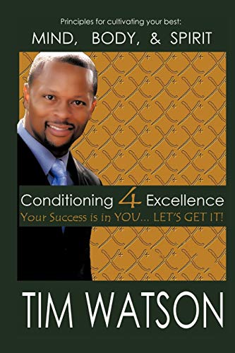 Conditioning 4 Excellence: Your Success is in You . . . Let's Get It!