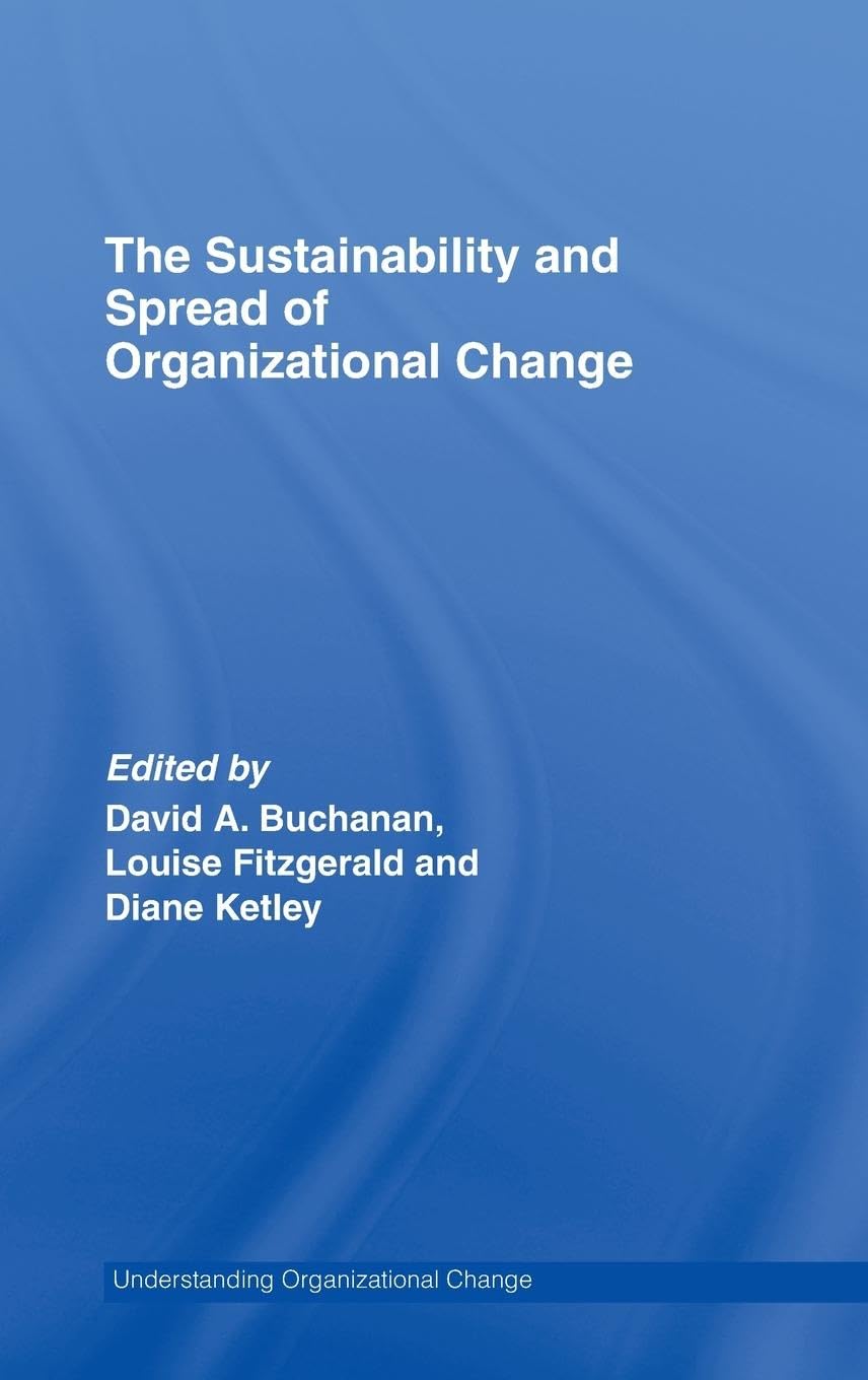 The Sustainability and Spread of Organizational Change: Modernizing Healthcare (Understanding Organizational Change)