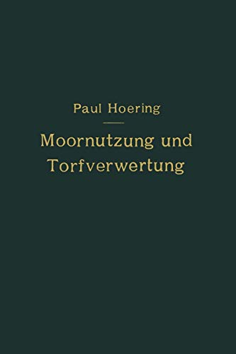 Moornutzung und Torfverwertung mit besonderer Berücksichtigung der Trockendestillation: Anastatischer Neudruck 1921