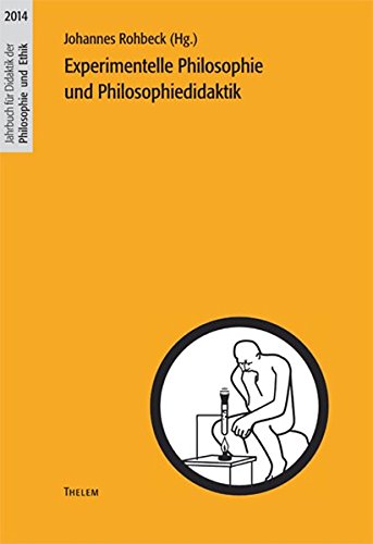 2014: Experimentelle Philosophie und Philosophiedidaktik (Jahrbuch für Didaktik der Philosophie und Ethik)