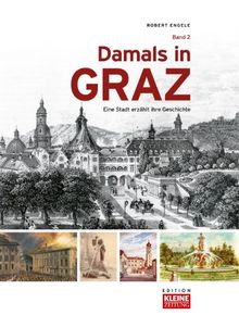 Damals in Graz: Eine Stadt erzählt ihre Geschichte   Band 2