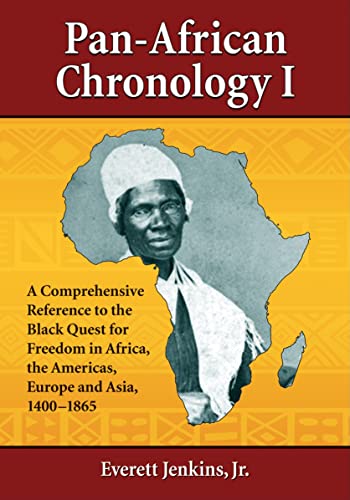 Pan-African Chronology I: A Comprehensive Reference to the Black Quest for Freedom in Africa, the Americas, Europe and Asia, 1400-1865 (Pan-African Chronologies)