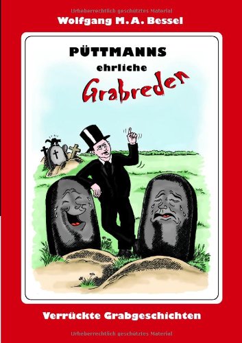 Püttmanns ehrliche Grabreden: Verrückte Grabgeschichten