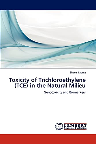 Toxicity of Trichloroethylene (TCE) in the Natural Milieu: Genotoxicity and Biomarkers