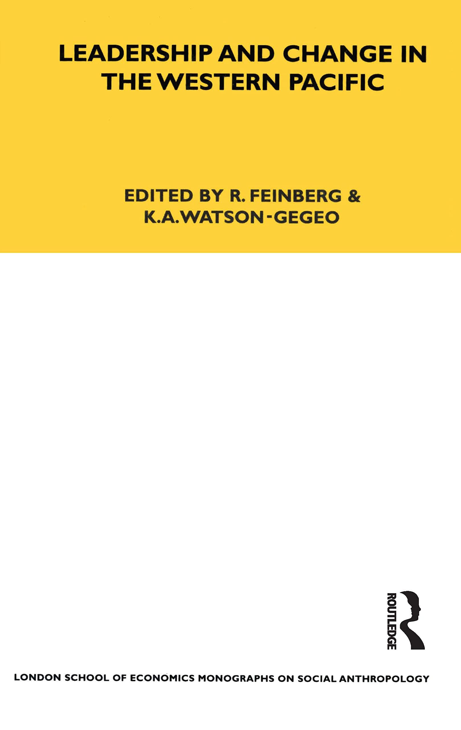 Leadership and Change in the Western Pacific: Essays Presented to Sir Raymond Firth on the Occasion of His Ninetieth Birthday (Lse Monographs on Social Anthropology)