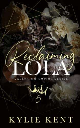Kylie Kent Reclaiming Lola, A Dark Mafia Romance (Valentino Empire, Band 5)