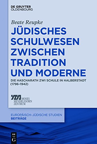 Jüdisches Schulwesen zwischen Tradition und Moderne: Die Hascharath Zwi Schule in Halberstadt (1796-1942) (Europäisch-jüdische Studien - Beiträge, Band 28)