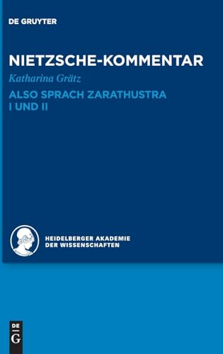 Kommentar zu Nietzsches Also sprach Zarathustra I und II (Historischer und kritischer Kommentar zu Friedrich Nietzsches Werken)