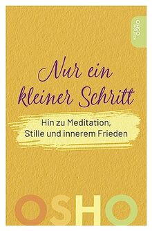 Nur ein kleiner Schritt: Hin zu Meditation, Stille und innerem Frieden (Edition OSHO)