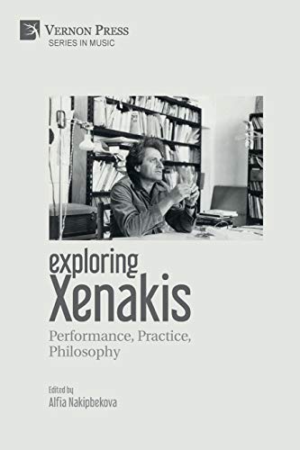 Exploring Xenakis: Performance, Practice, Philosophy (Music)