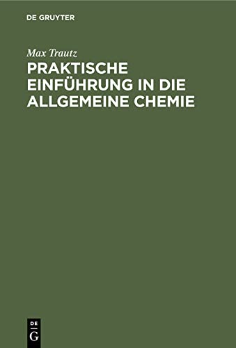 Praktische Einführung in die allgemeine Chemie: Anleitung zu physikalisch-chemischem Praktikum und selbständiger Arbeit