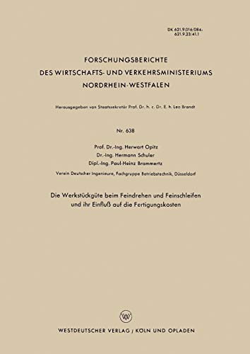 Die Werkstückgüte beim Feindrehen und Feinschleifen und ihr Einfluß auf die Fertigungskosten (Forschungsberichte des Wirtschafts- und ... Nordrhein-Westfalen, 638, Band 638)