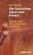 Die Geschichte kennt kein Pardon: Erinnerungen eines deutschen Historikers von Kurt Pätzold | Buch | Zustand gut