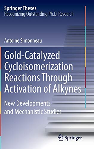 Gold-Catalyzed Cycloisomerization Reactions Through Activation of Alkynes: New Developments and Mechanistic Studies (Springer Theses)