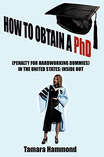 How to Obtain a PhD (Penalty for Hardworking Dummies) in the United States: Inside Out