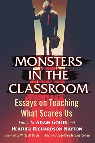 Monsters in the Classroom: Essays on Teaching What Scares Us