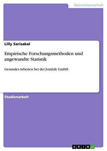 Empirische Forschungsmethoden und angewandte Statistik: Gesundes Arbeiten bei der JoinLife GmbH