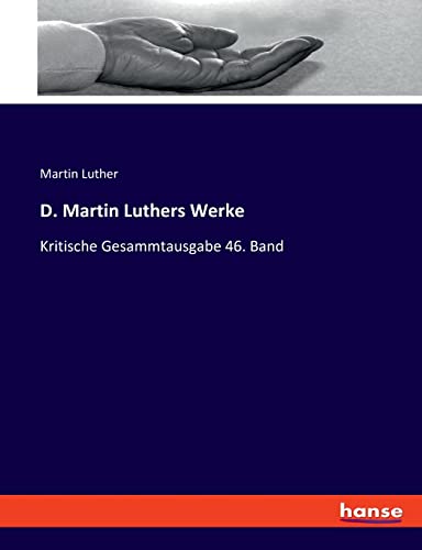 D. Martin Luthers Werke: Kritische Gesammtausgabe 46. Band