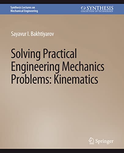 Solving Practical Engineering Mechanics Problems: Kinematics (Synthesis Lectures on Mechanical Engineering)