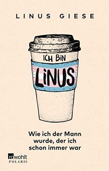 Ich bin Linus: Wie ich der Mann wurde, der ich schon immer war