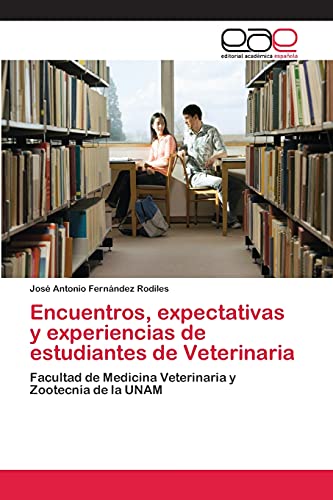 Encuentros, expectativas y experiencias de estudiantes de Veterinaria: Facultad de Medicina Veterinaria y Zootecnia de la UNAM