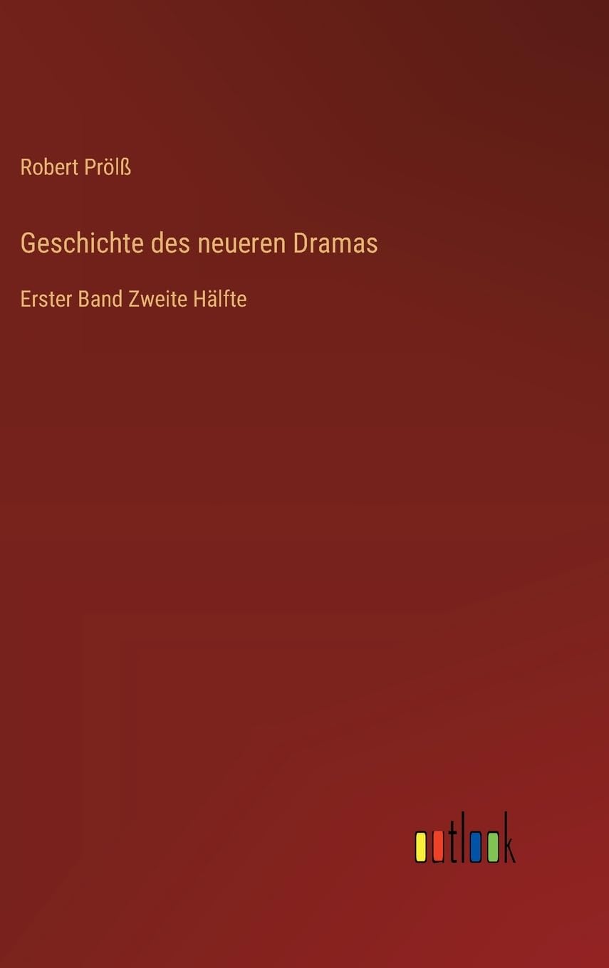 Geschichte des neueren Dramas: Erster Band Zweite Hälfte