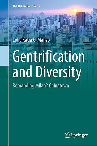 Gentrification and Diversity: Rebranding Milan's Chinatown (The Urban Book Series)