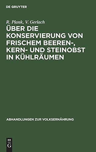 Über die Konservierung von frischem Beeren-, Kern- und Steinobst in Kühlräumen (Abhandlungen zur Volksernährung, 7, Band 7)
