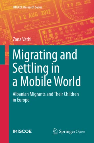 Migrating and Settling in a Mobile World: Albanian Migrants and Their Children in Europe (IMISCOE Research Series)