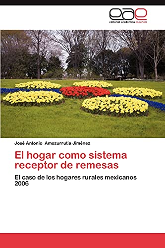 El hogar como sistema receptor de remesas: El caso de los hogares rurales mexicanos 2006