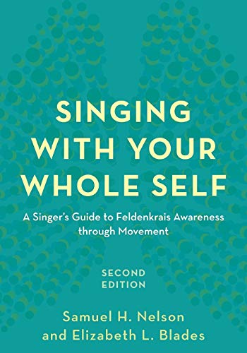 Singing with Your Whole Self: A Singer's Guide to Feldenkrais Awareness through Movement, Second Edition