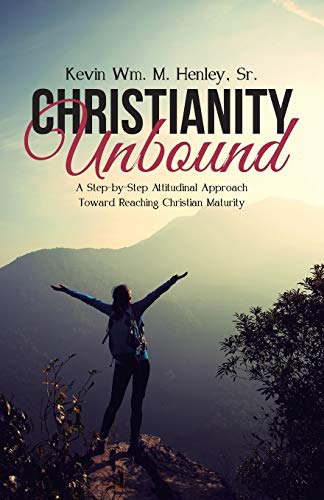 Christianity Unbound: A Step-by-Step Attitudinal Approach Toward Reaching Christian Maturity