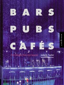 Bars, Pubs & Cafes: Hot Designs for Cool Spaces