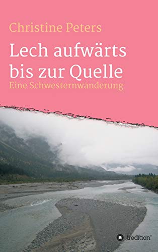 Lechaufwärts bis zur Quelle: Eine Schwesterwanderung