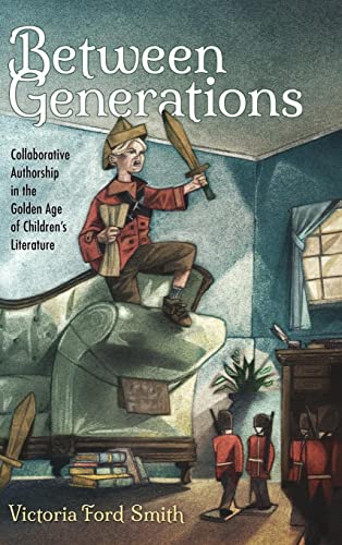 Between Generations: Collaborative Authorship in the Golden Age of Children's Literature (Children's Literature Association)