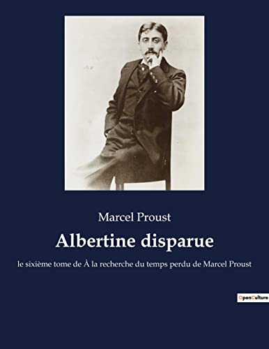 Albertine disparue : le sixième tome de A la recherche du temps perdu de Marcel Proust