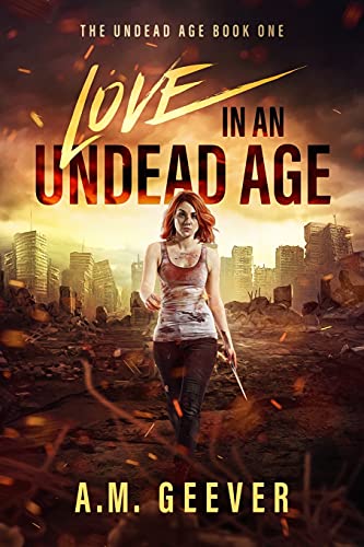 Love in an Undead Age: A Zombie Apocalypse Survival Adventure (The Undead Age Series, Band 1)