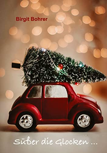 Süßer die Glocken ...: Erzählungen, Gedichte und Gedanken zur Weihnachtszeit